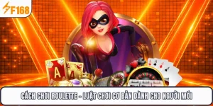 Cách Chơi Roulette - Luật Chơi Cơ Bản Dành Cho Người Mới F168