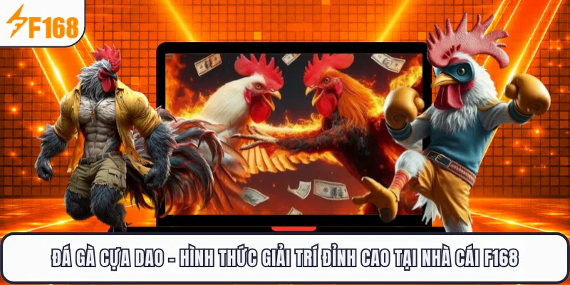 Đá Gà Cựa Dao - Hình Thức Giải Trí Đỉnh Cao Tại Nhà Cái F168